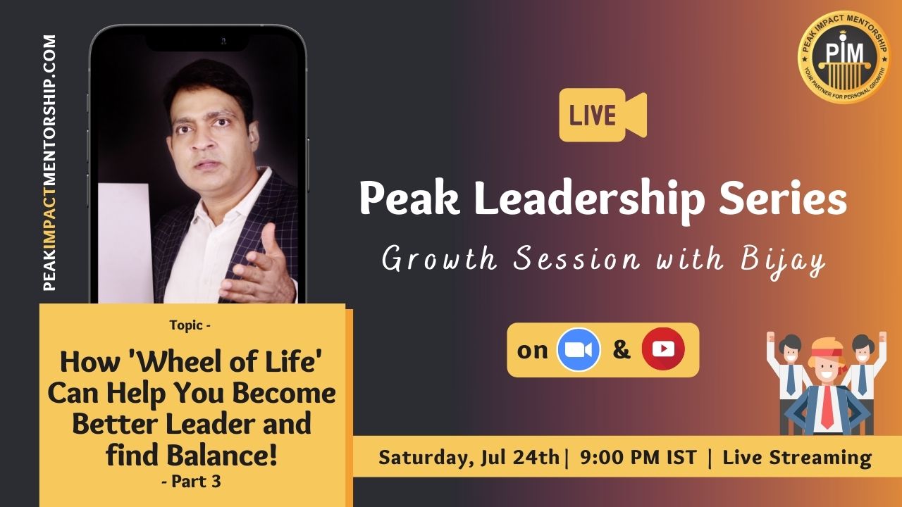 How ‘Wheel of Life’ Can Help You Become Better Leader and find Balance – Part 3 | Peak Leadership Series